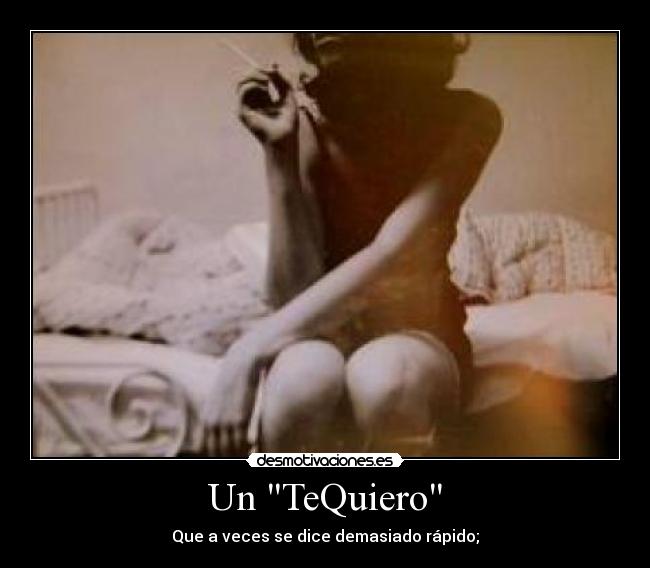 Un TeQuiero - Que a veces se dice demasiado rápido;