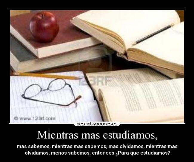Mientras mas estudiamos, -