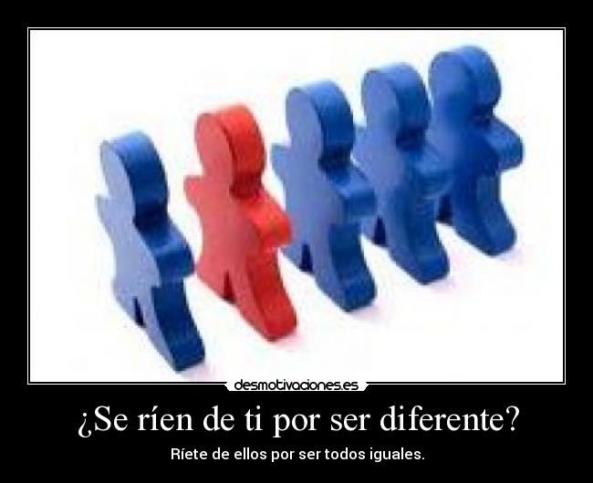 ¿Se ríen de ti por ser diferente? - 