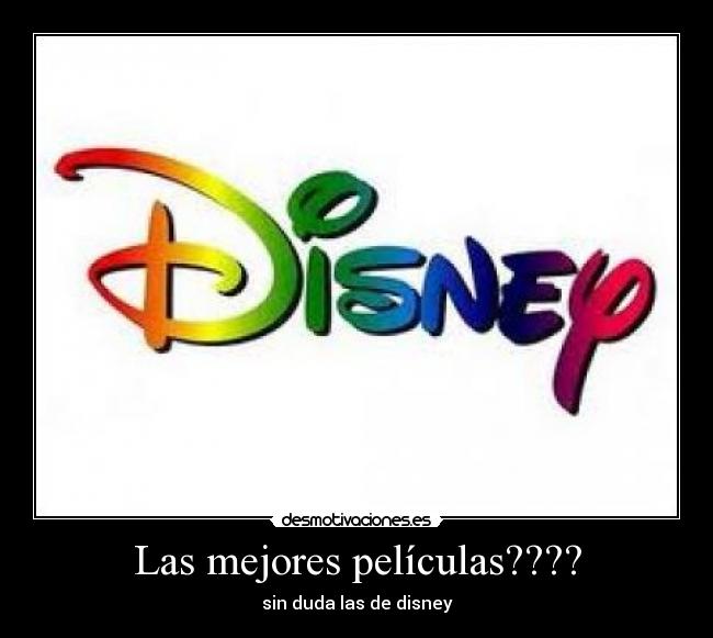 Las mejores películas???? - sin duda las de disney