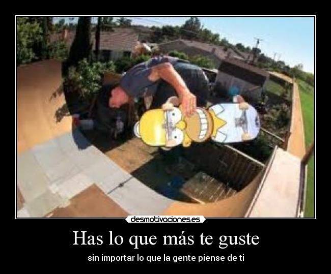 Has lo que más te guste - sin importar lo que la gente piense de ti