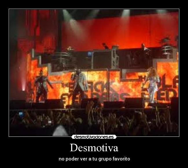 Desmotiva - no poder ver a tu grupo favorito