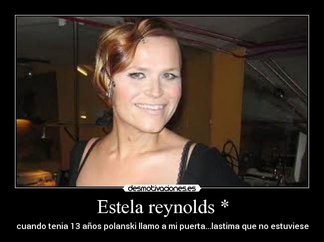 Estela reynolds * - 