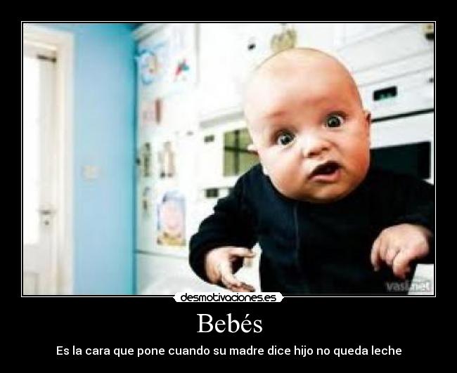 Bebés - Es la cara que pone cuando su madre dice hijo no queda leche