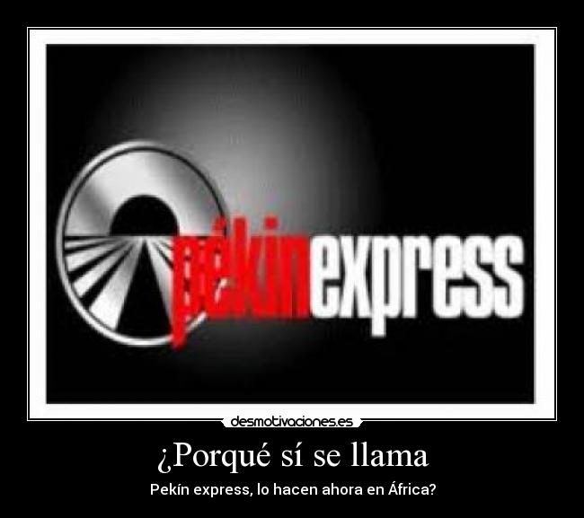 ¿Porqué sí se llama - Pekín express, lo hacen ahora en África?