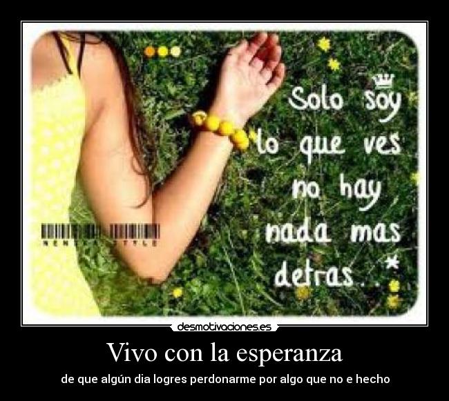 Vivo con la esperanza - de que algún dia logres perdonarme por algo que no e hecho