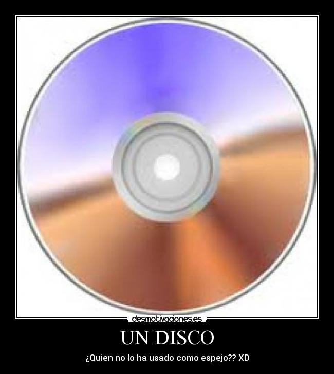 UN DISCO - ¿Quien no lo ha usado como espejo?? XD