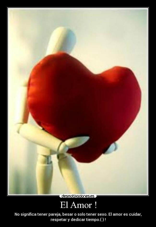 El Amor ! - No significa tener pareja, besar o solo tener sexo. El amor es cuidar,
respetar y dedicar tiempo.(♥) !