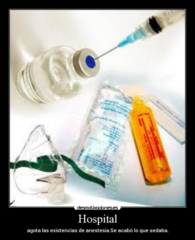 Hospital - agota las existencias de anestesia.Se acabó lo que sedaba.