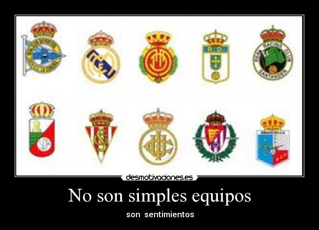 No son simples equipos - son  sentimientos