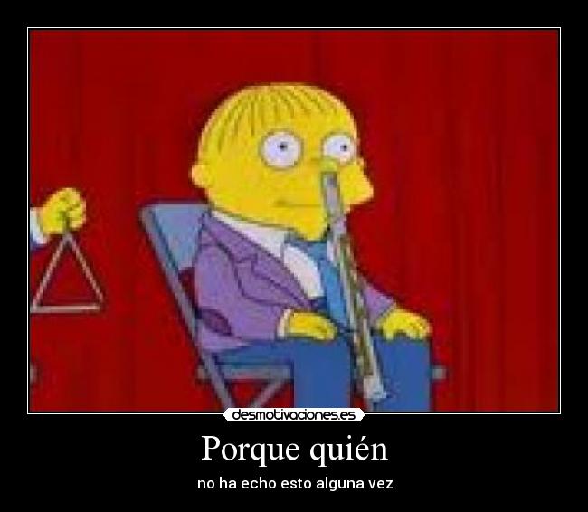 Porque quién - no ha echo esto alguna vez