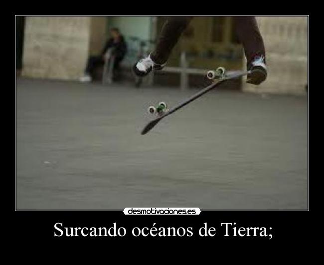 Surcando océanos de Tierra; - 