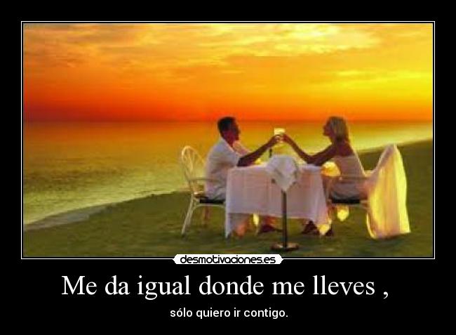 Me da igual donde me lleves ,  - 
