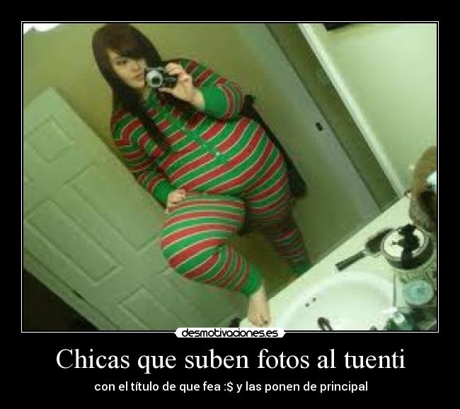 Chicas que suben fotos al tuenti - con el título de que fea :$ y las ponen de principal