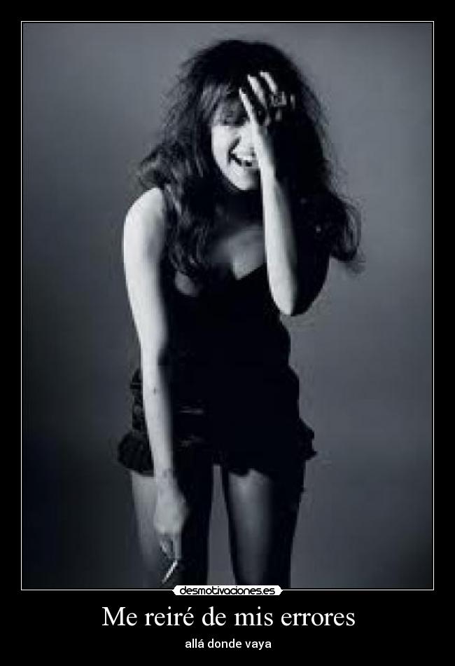 Me reiré de mis errores - allá donde vaya