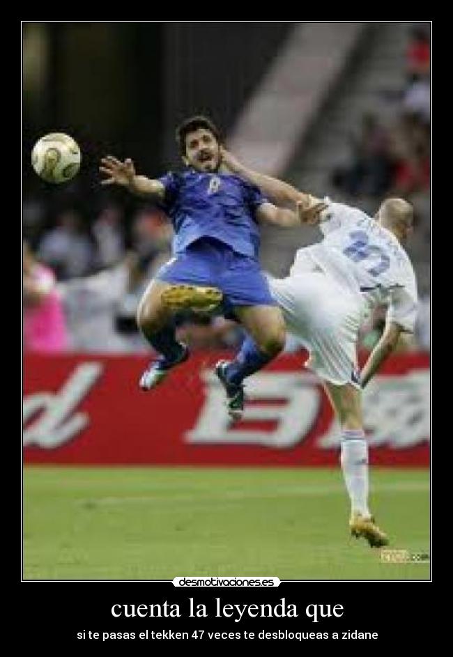cuenta la leyenda que - si te pasas el tekken 47 veces te desbloqueas a zidane