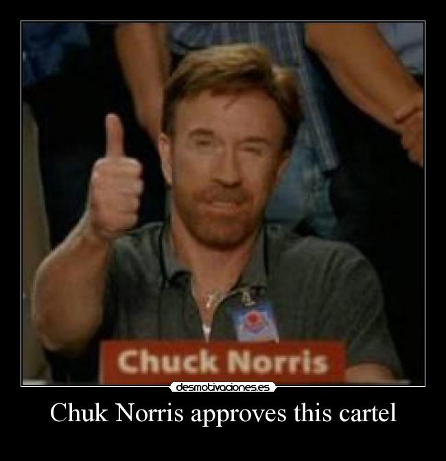 Chuk Norris approves this cartel - 