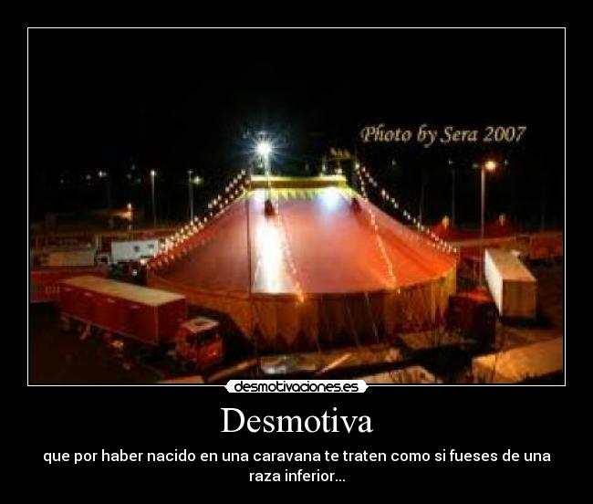 Desmotiva - que por haber nacido en una caravana te traten como si fueses de una raza inferior...
