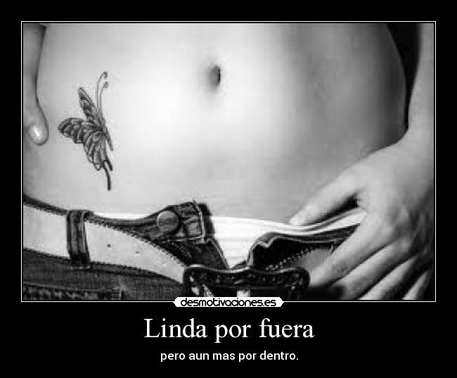 Linda por fuera - pero aun mas por dentro.