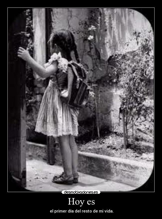 Hoy es -  el primer día del resto de mi vida.