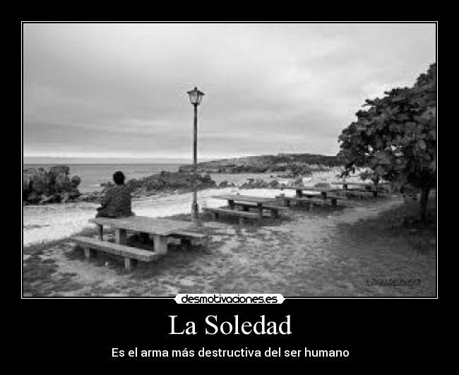 La Soledad - Es el arma más destructiva del ser humano