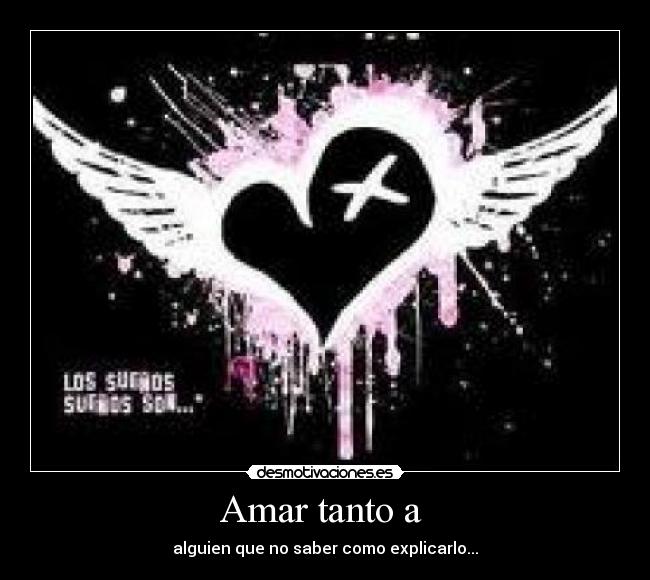 Amar tanto a - alguien que no saber como explicarlo...