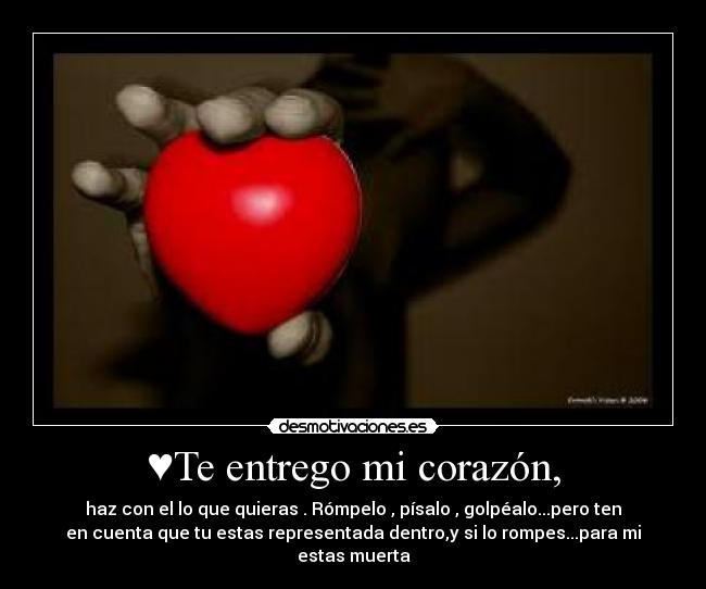 ♥Te entrego mi corazón, - 