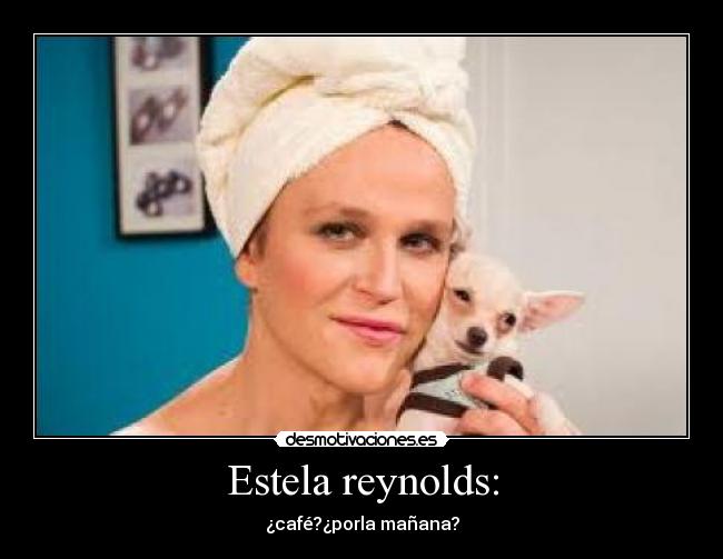 Estela reynolds: - 