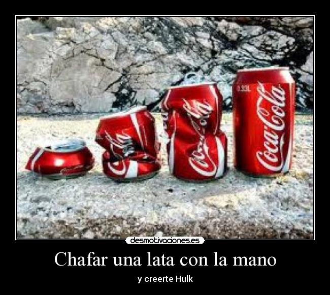 Chafar una lata con la mano - y creerte Hulk