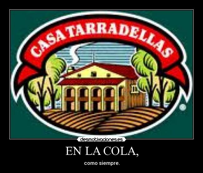 EN LA COLA, - como siempre.