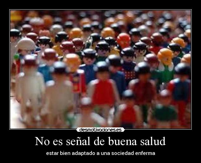 No es señal de buena salud - estar bien adaptado a una sociedad enferma