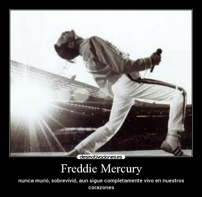 Freddie Mercury - nunca murió, sobrevivió, aun sigue completamente vivo en nuestros corazones
