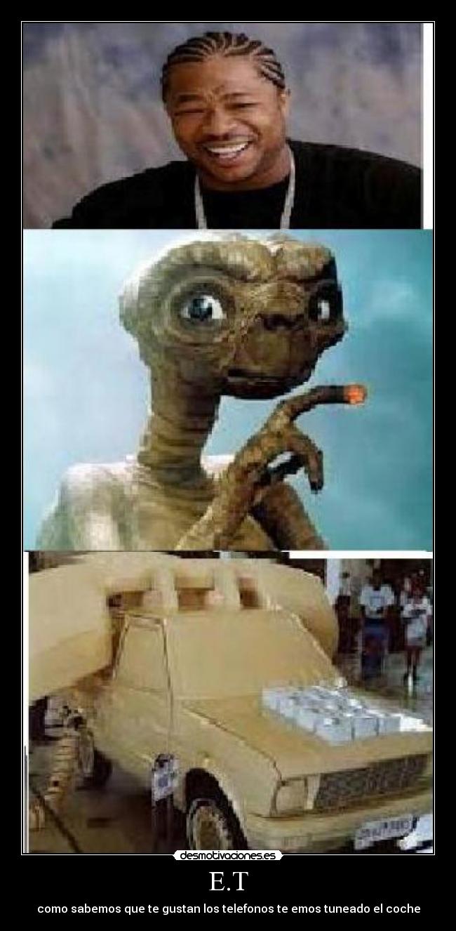 E.T - como sabemos que te gustan los telefonos te emos tuneado el coche