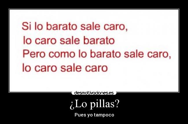 ¿Lo pillas? - Pues yo tampoco