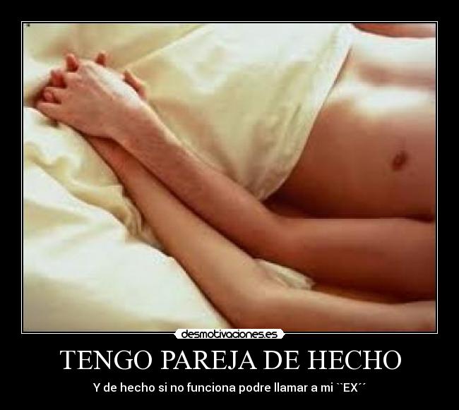 TENGO PAREJA DE HECHO - Y de hecho si no funciona podre llamar a mi ``EX´´