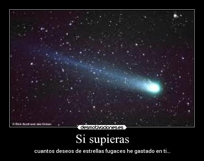 Si supieras - cuantos deseos de estrellas fugaces he gastado en ti...