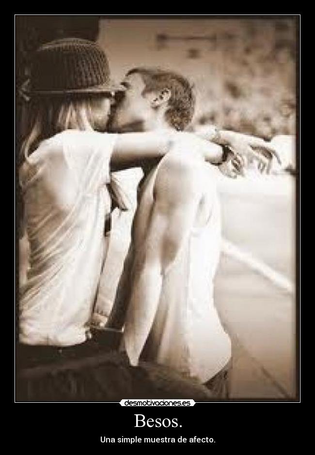 Besos. - Una simple muestra de afecto.