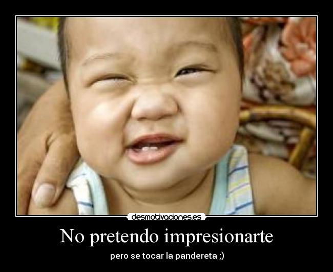 No pretendo impresionarte - 