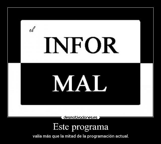 Este programa - valía más que la mitad de la programación actual.