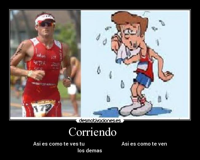 Corriendo - Asi es como te ves tu Asi es como te ven los demas