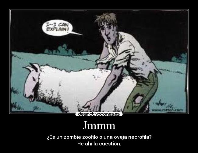 Jmmm - ¿Es un zombie zoofilo o una oveja necrofila?
He ahí la cuestión.