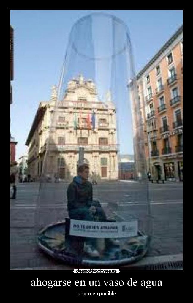ahogarse en un vaso de agua - 