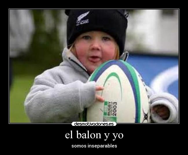 el balon y yo - somos inseparables