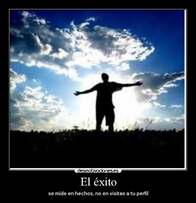 El éxito - se mide en hechos, no en visitas a tu perfil