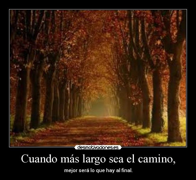 Cuando más largo sea el camino, -