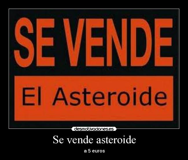 Se vende asteroide - a 5 euros