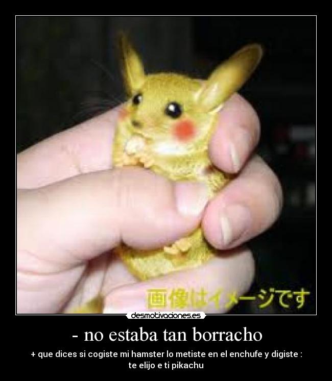 - no estaba tan borracho -