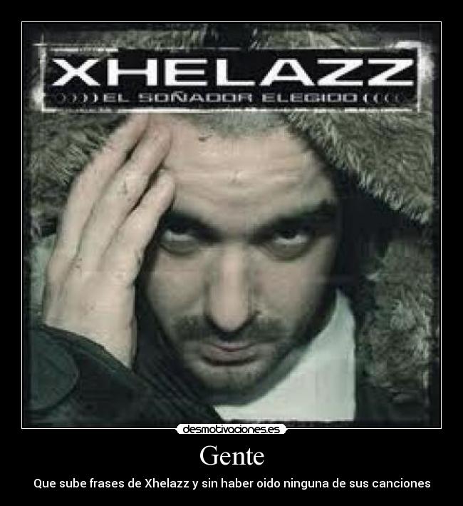 Gente - Que sube frases de Xhelazz y sin haber oido ninguna de sus canciones