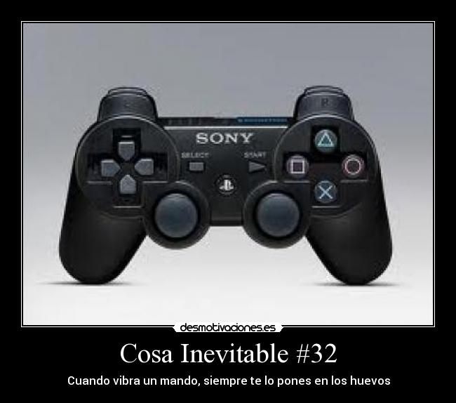 Cosa Inevitable #32 - Cuando vibra un mando, siempre te lo pones en los huevos