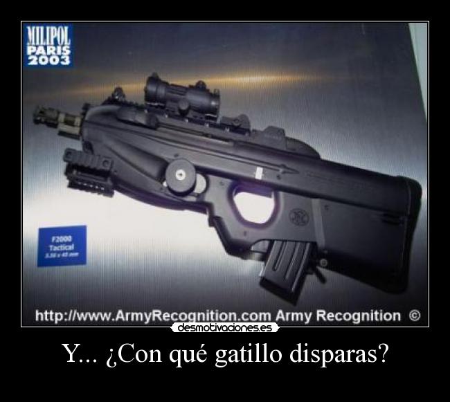 Y... ¿Con qué gatillo disparas? - 